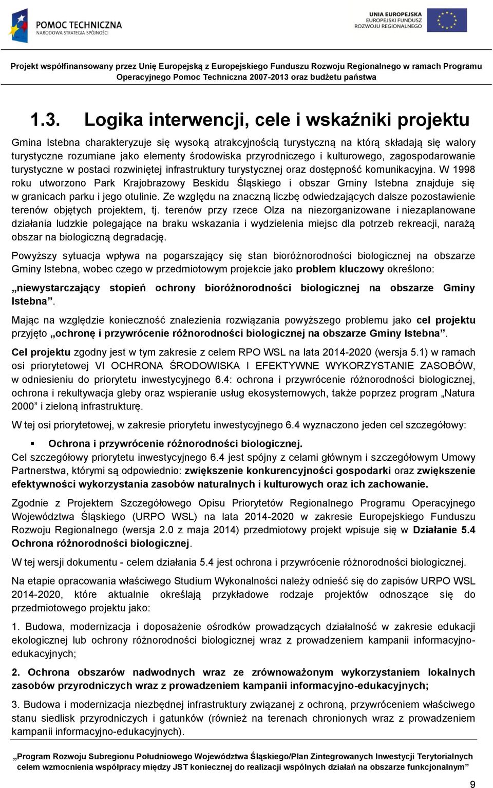 W 1998 roku utworzono Park Krajobrazowy Beskidu Śląskiego i obszar Gminy Istebna znajduje się w granicach parku i jego otulinie.