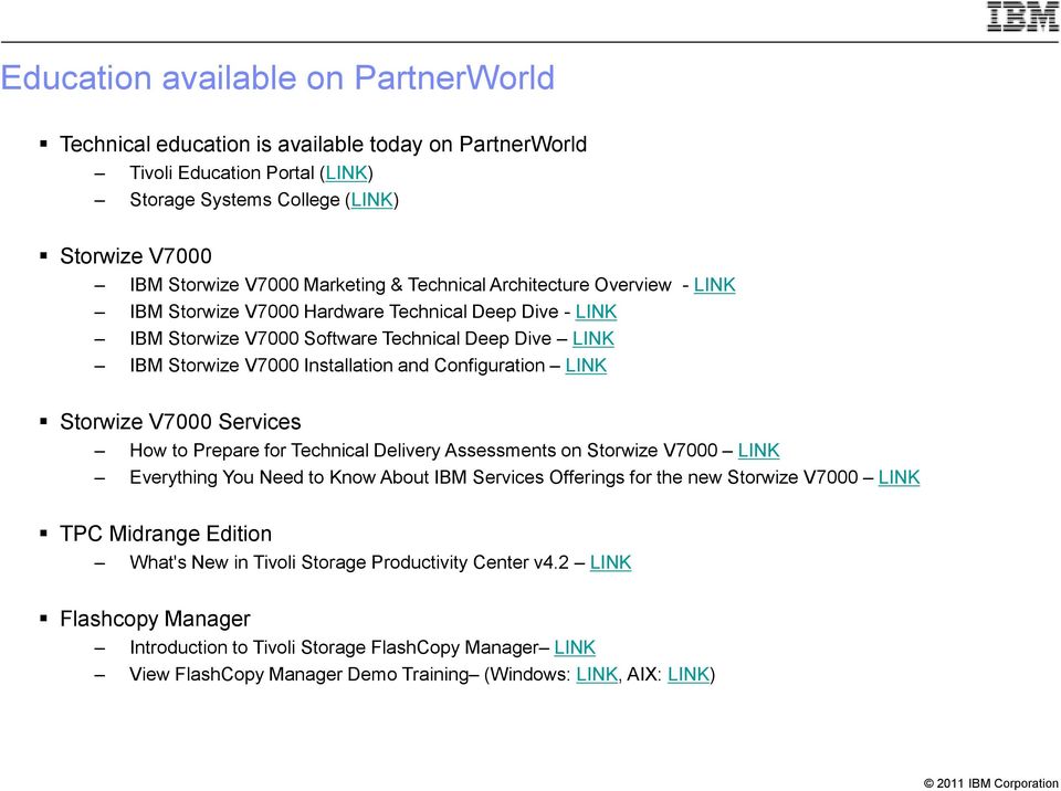 LINK Storwize V7000 Services How to Prepare for Technical Delivery Assessments on Storwize V7000 LINK Everything You Need to Know About IBM Services Offerings for the new Storwize V7000 LINK TPC