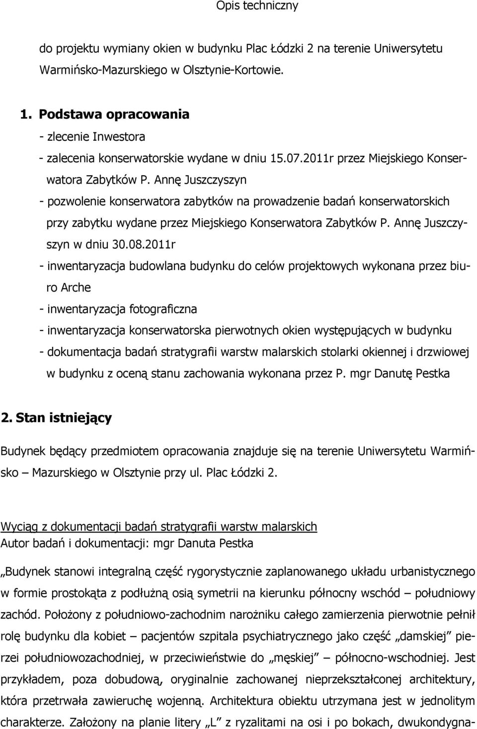 Annę Juszczyszyn - pozwolenie konserwatora zabytków na prowadzenie badań konserwatorskich przy zabytku wydane przez Miejskiego Konserwatora Zabytków P. Annę Juszczyszyn w dniu 30.08.