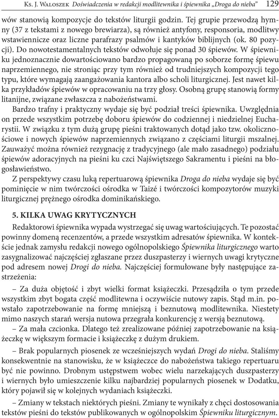 Do nowotestamentalnych tekstów odwołuje się ponad 30 śpiewów.