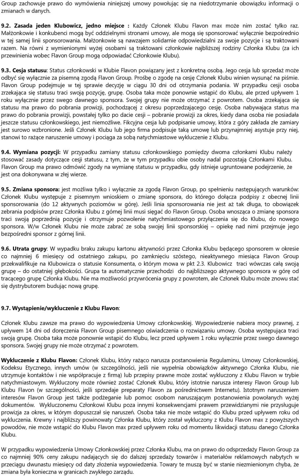 Małżonkowie i konkubenci mogą być oddzielnymi stronami umowy, ale mogą się sponsorować wyłącznie bezpośrednio w tej samej linii sponsorowania.