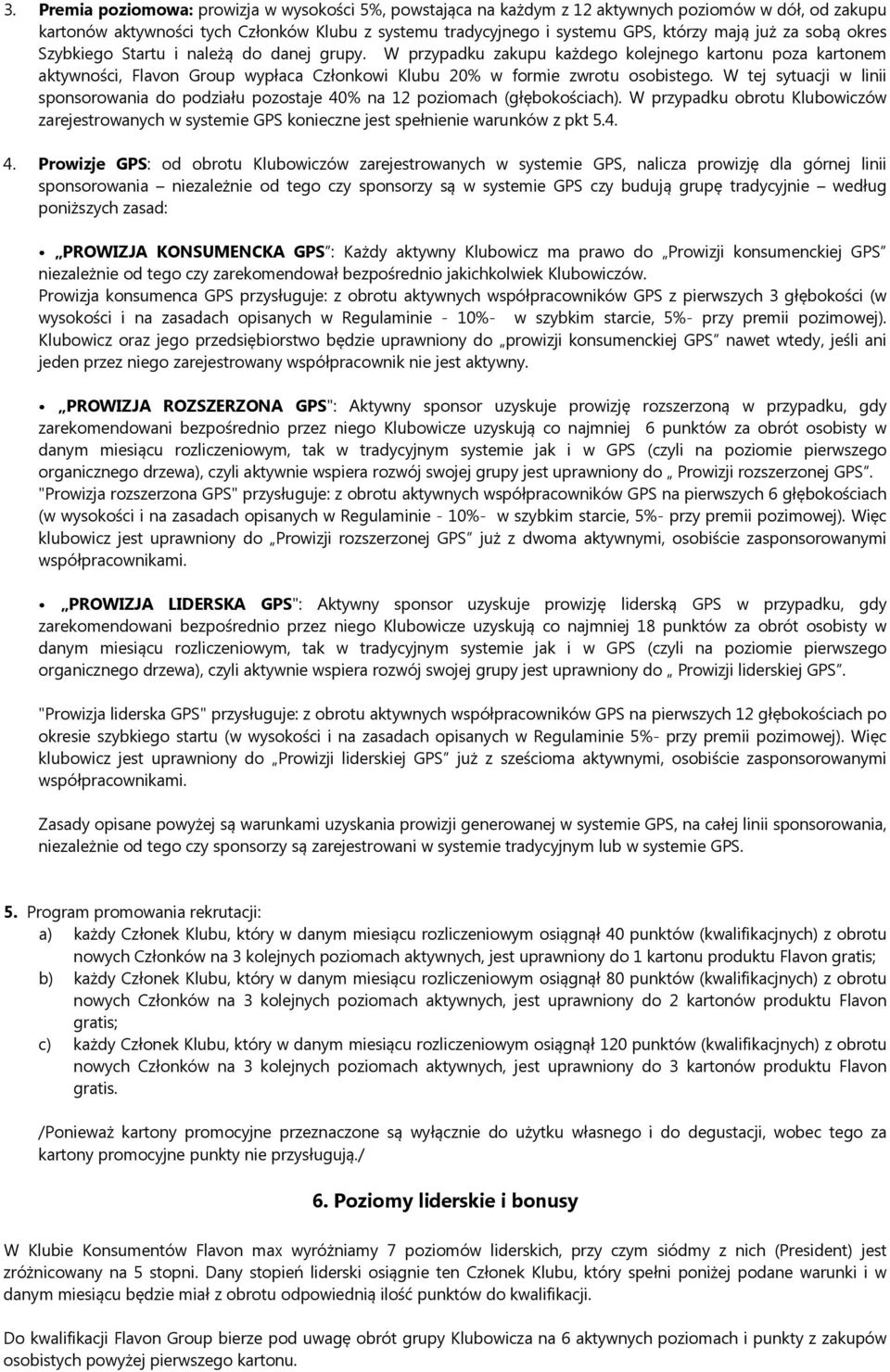 W tej sytuacji w linii sponsorowania do podziału pozostaje 40% na 12 poziomach (głębokościach).