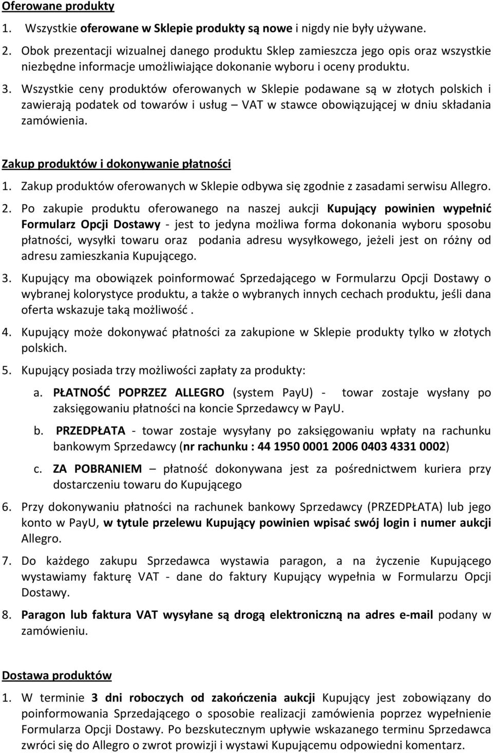 Wszystkie ceny produktów oferowanych w Sklepie podawane są w złotych polskich i zawierają podatek od towarów i usług VAT w stawce obowiązującej w dniu składania zamówienia.