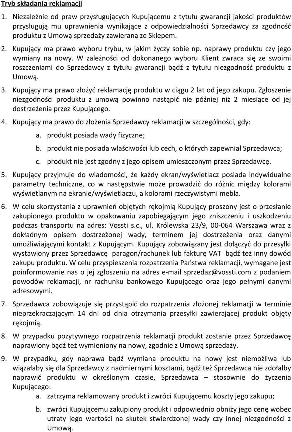 zawieraną ze Sklepem. 2. Kupujący ma prawo wyboru trybu, w jakim życzy sobie np. naprawy produktu czy jego wymiany na nowy.