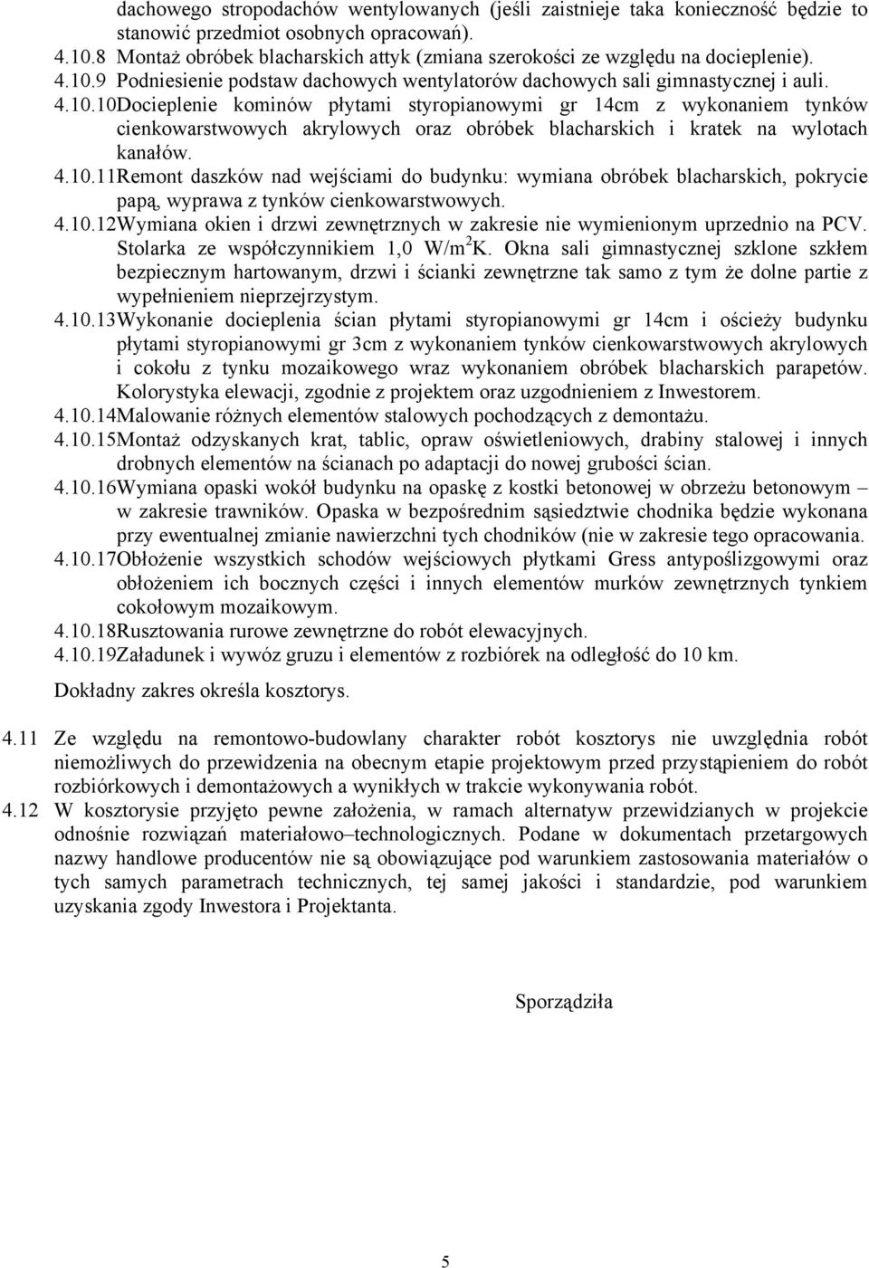9 Podniesienie podstaw dachowych wentylatorów dachowych sali gimnastycznej i auli. 4.10.