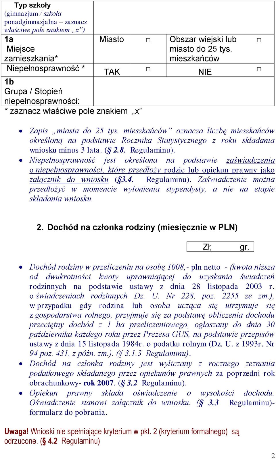 mieszkańców oznacza liczbę mieszkańców określoną na podstawie Rocznika Statystycznego z roku składania wniosku minus 3 lata. ( 2.8. Regulaminu).