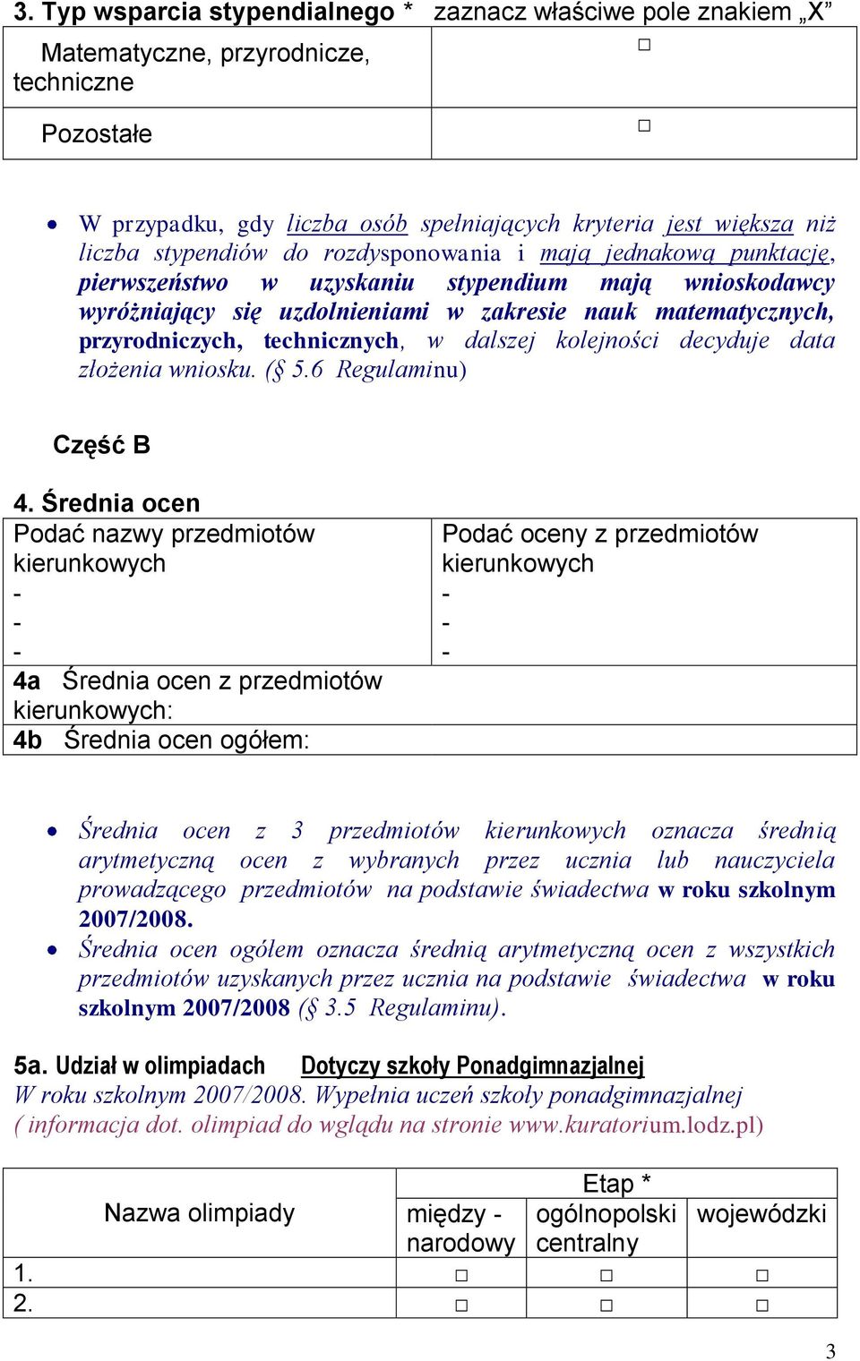 technicznych, w dalszej kolejności decyduje data złożenia wniosku. ( 5.6 Regulaminu) Część B 4.