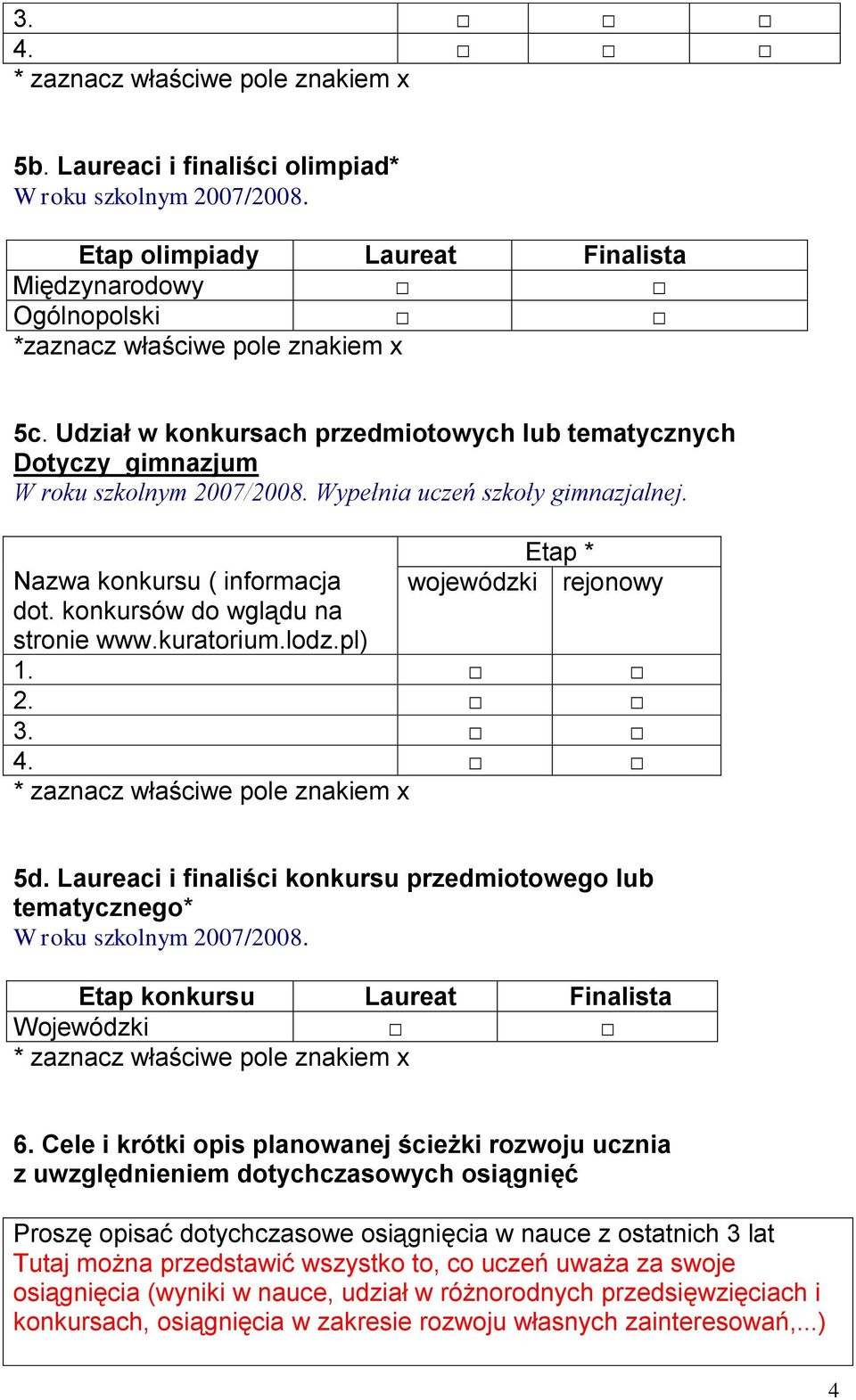 konkursów do wglądu na stronie www.kuratorium.lodz.pl) Etap * wojewódzki rejonowy 1. 2. 3. 4. * zaznacz właściwe pole znakiem x 5d.