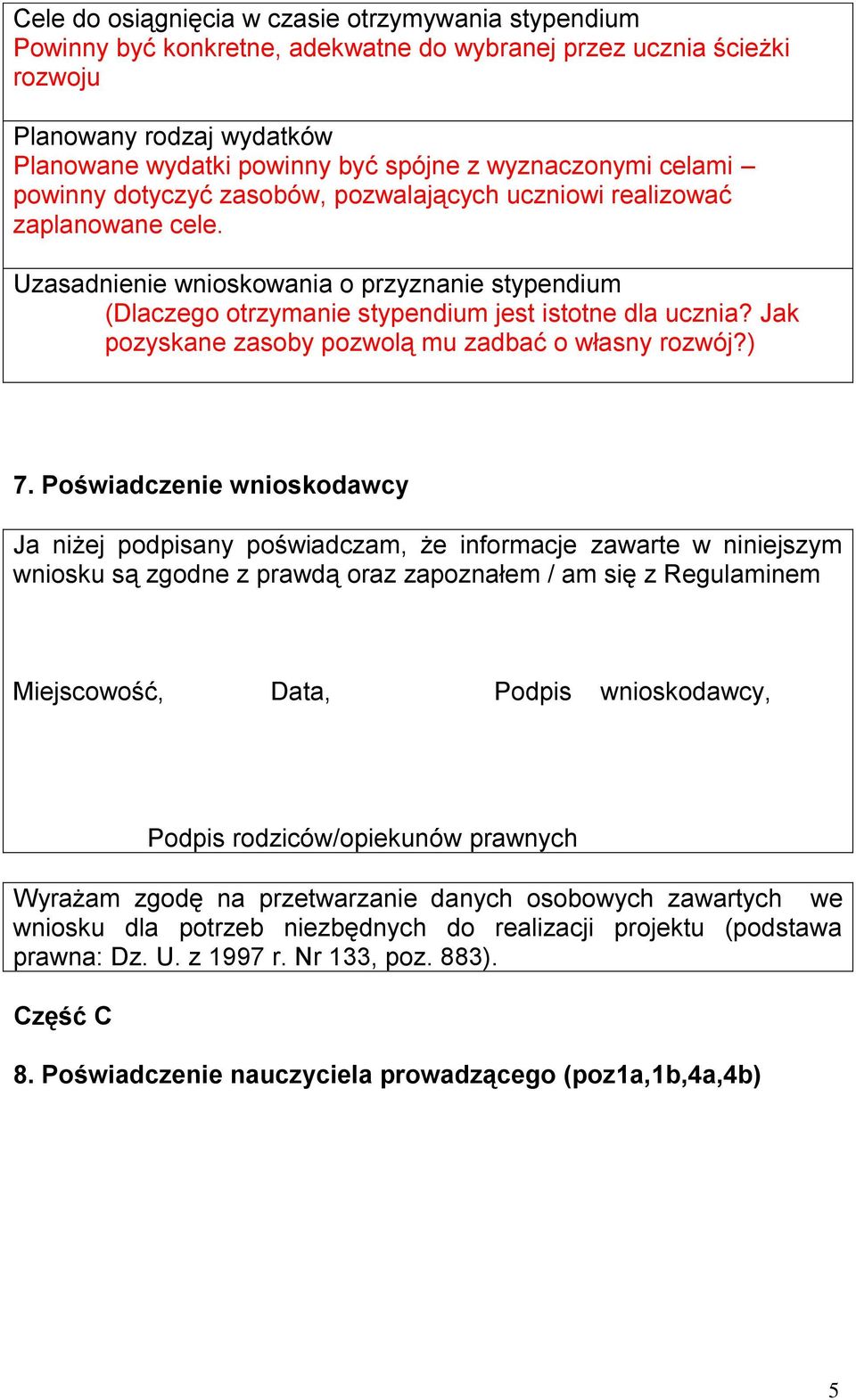 Uzasadnienie wnioskowania o przyznanie stypendium (Dlaczego otrzymanie stypendium jest istotne dla ucznia? Jak pozyskane zasoby pozwolą mu zadbać o własny rozwój?) 7.