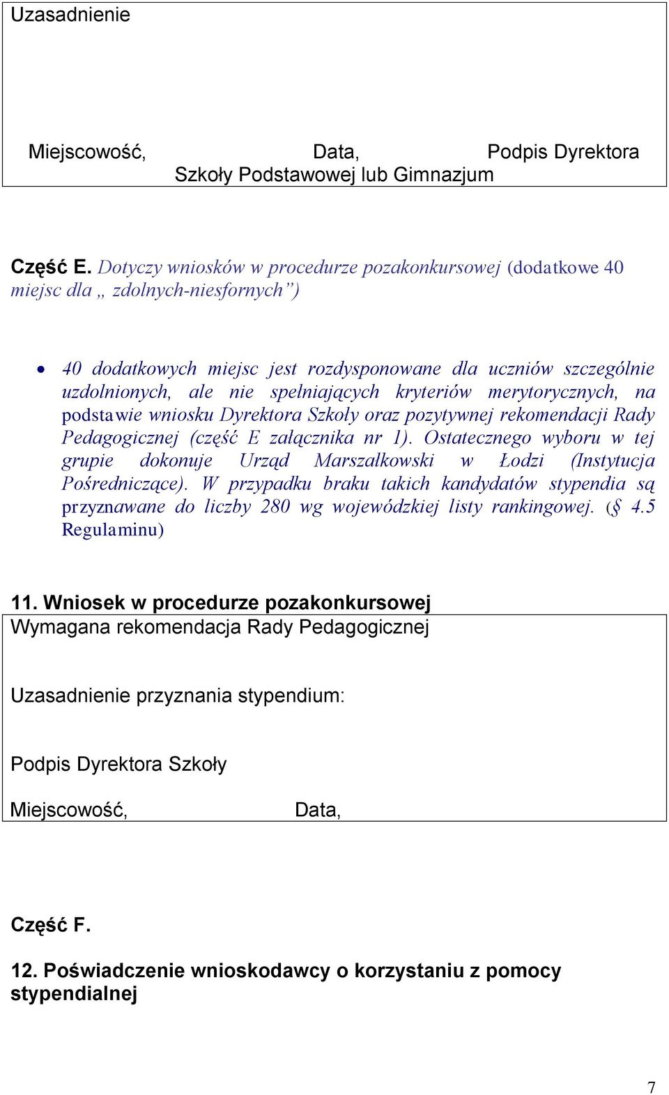 kryteriów merytorycznych, na podstawie wniosku Dyrektora Szkoły oraz pozytywnej rekomendacji Rady Pedagogicznej (część E załącznika nr 1).