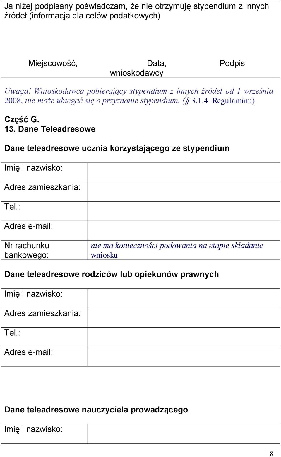 Dane Teleadresowe Dane teleadresowe ucznia korzystającego ze stypendium Imię i nazwisko: Adres zamieszkania: Tel.