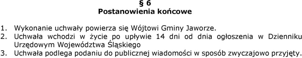 Uchwała wchodzi w życie po upływie 14 dni od dnia ogłoszenia w