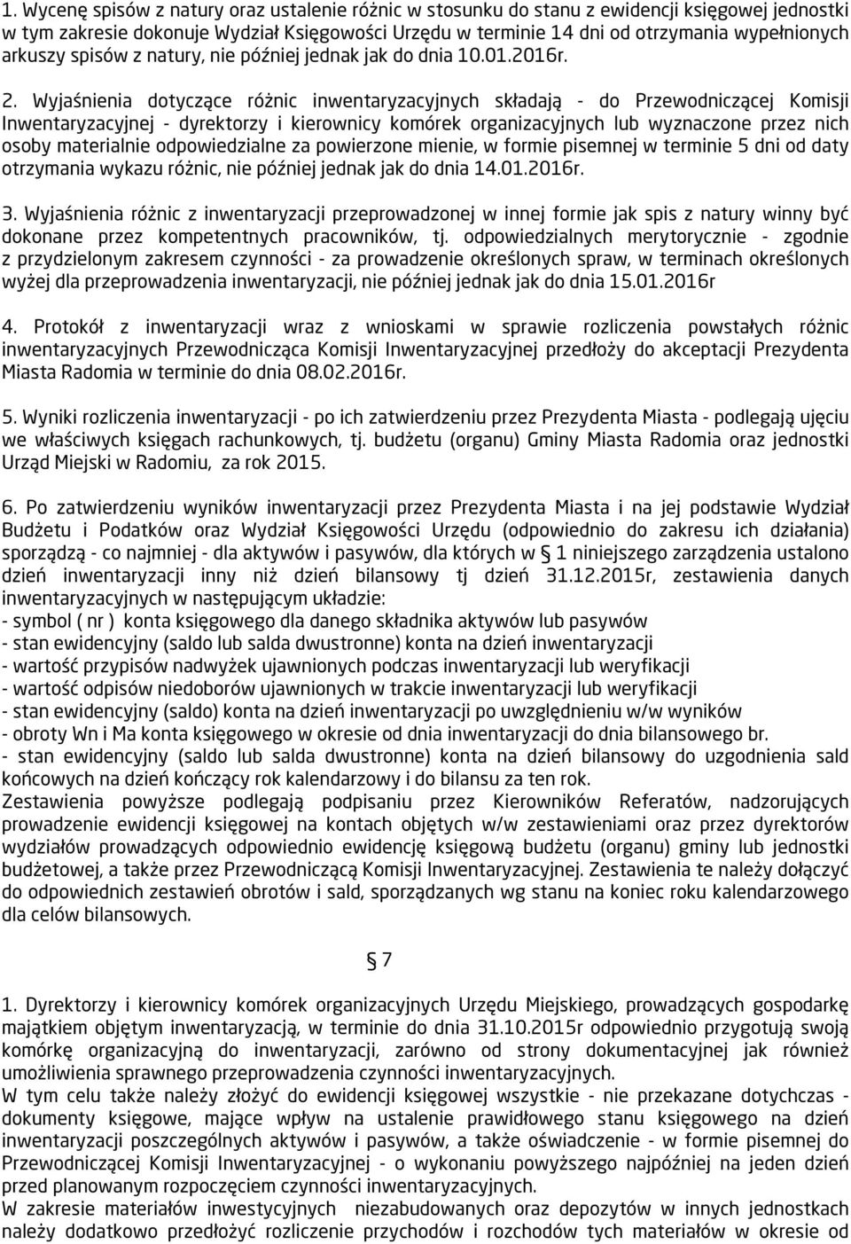 Wyjaśnienia dotyczące różnic inwentaryzacyjnych składają - do Przewodniczącej Komisji Inwentaryzacyjnej - dyrektorzy i kierownicy komórek organizacyjnych lub wyznaczone przez nich osoby materialnie