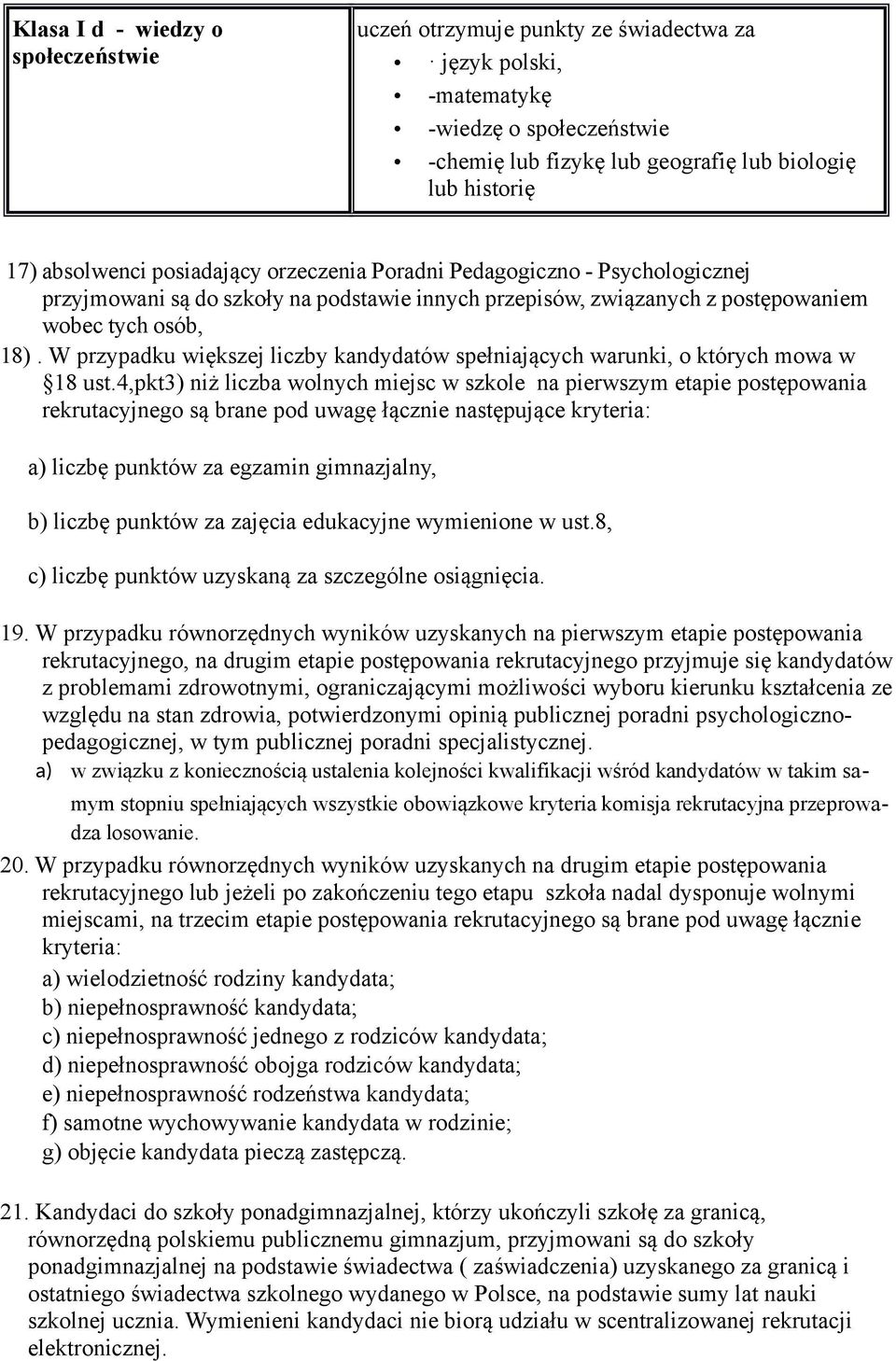 W przypadku większej liczby kandydatów spełniających warunki, o których mowa w 18 ust.