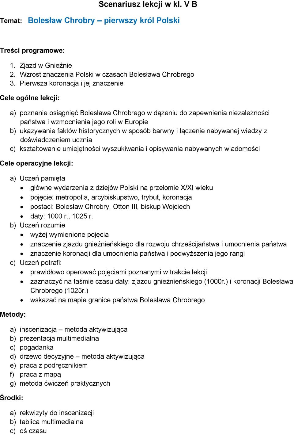 historycznych w sposób barwny i łączenie nabywanej wiedzy z doświadczeniem ucznia c) kształtowanie umiejętności wyszukiwania i opisywania nabywanych wiadomości Cele operacyjne lekcji: a) Uczeń