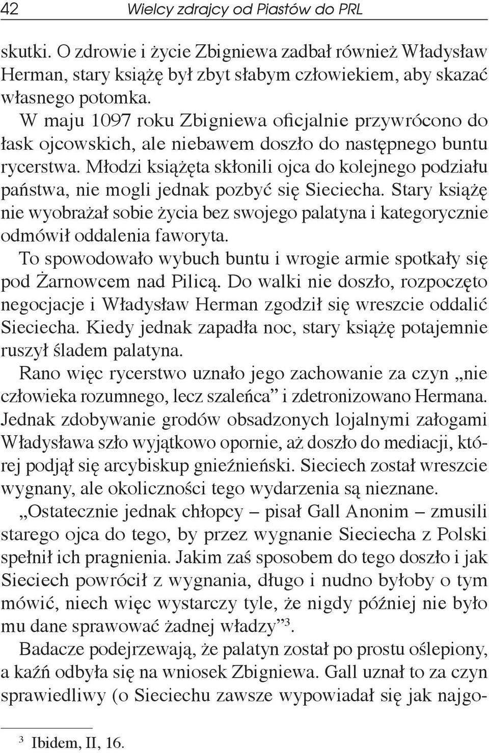 Młodzi książęta skłonili ojca do kolejnego podziału państwa, nie mogli jednak pozbyć się Sieciecha.