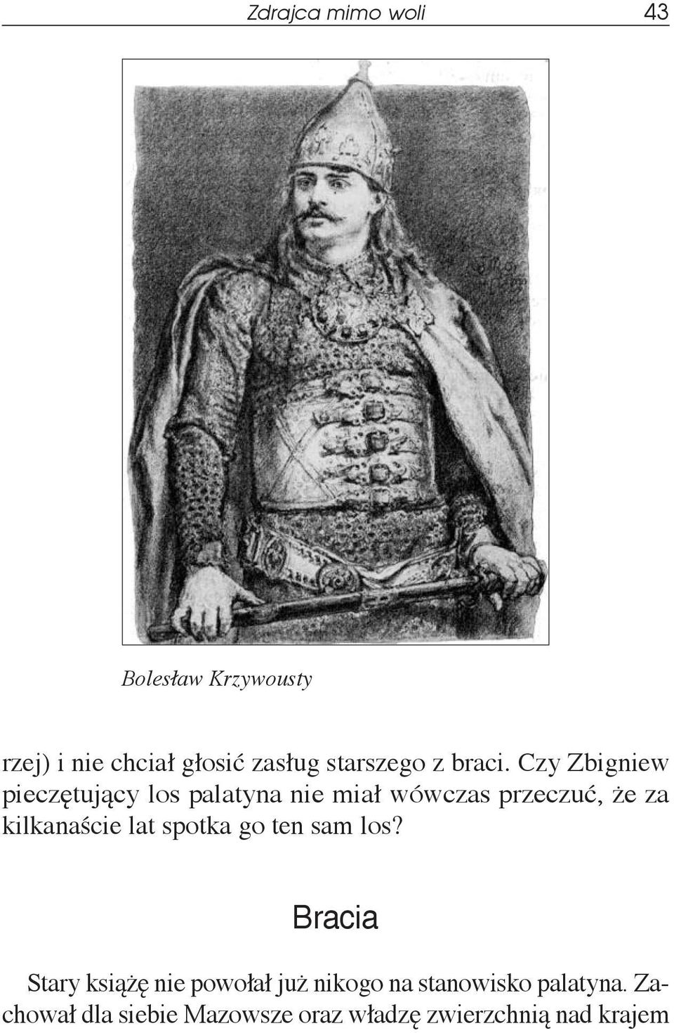 Czy Zbigniew pieczętujący los palatyna nie miał wówczas przeczuć, że za kilkanaście