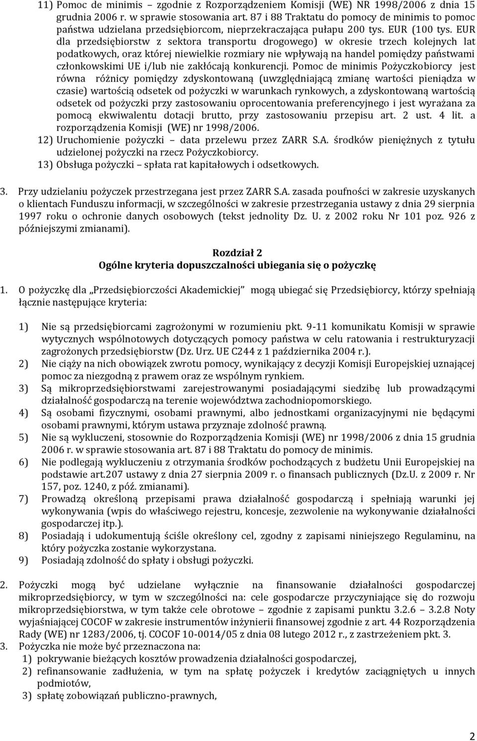 EUR dla przedsiębiorstw z sektora transportu drogowego) w okresie trzech kolejnych lat podatkowych, oraz której niewielkie rozmiary nie wpływają na handel pomiędzy państwami członkowskimi UE i/lub