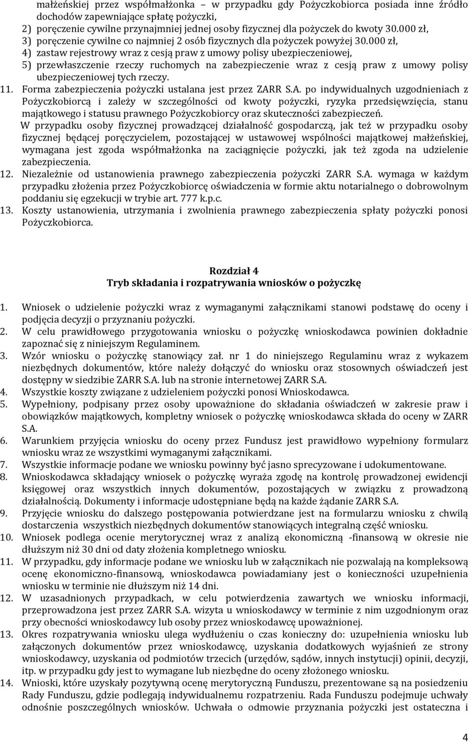 000 zł, 4) zastaw rejestrowy wraz z cesją praw z umowy polisy ubezpieczeniowej, 5) przewłaszczenie rzeczy ruchomych na zabezpieczenie wraz z cesją praw z umowy polisy ubezpieczeniowej tych rzeczy. 11.