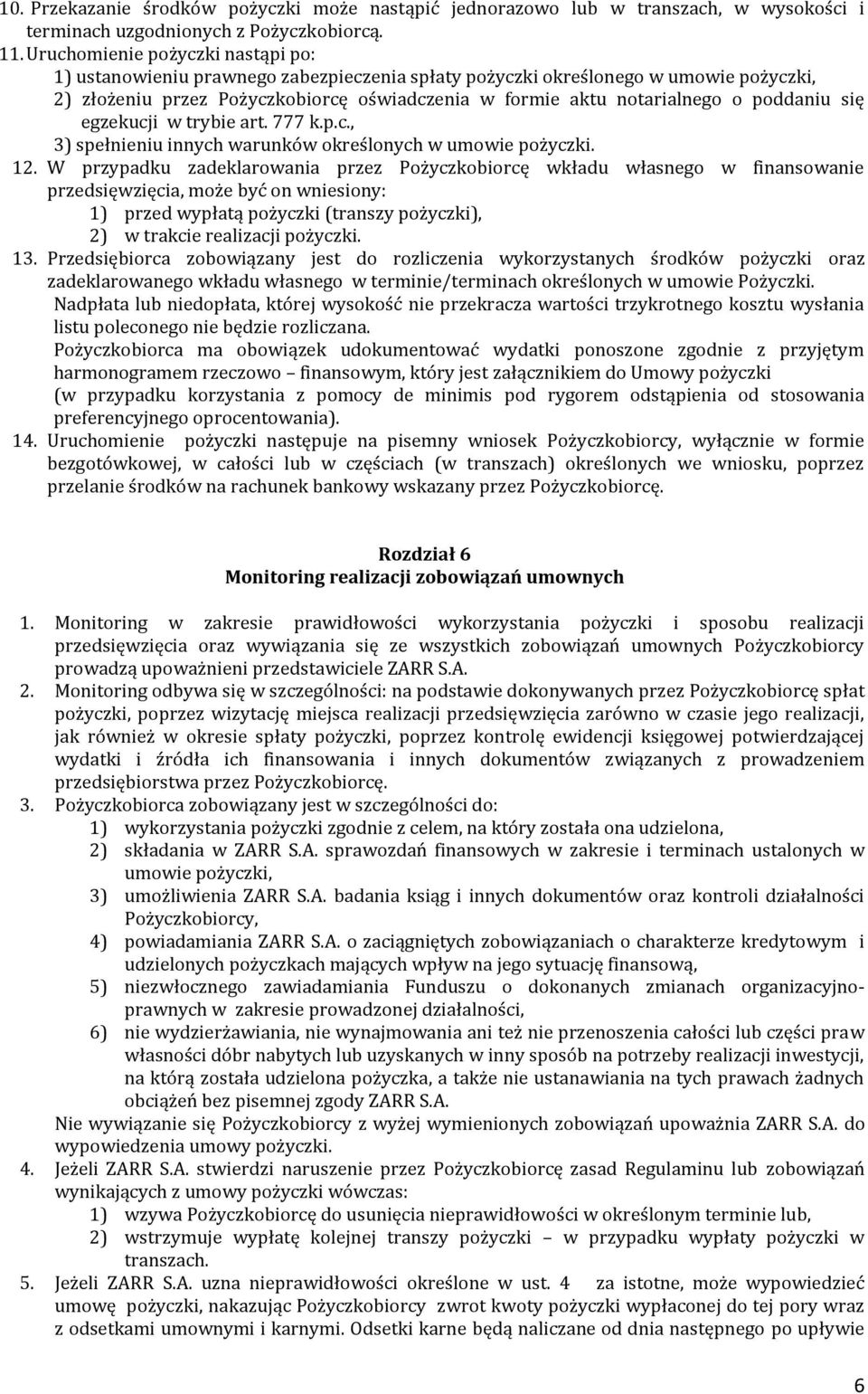 poddaniu się egzekucji w trybie art. 777 k.p.c., 3) spełnieniu innych warunków określonych w umowie pożyczki. 12.