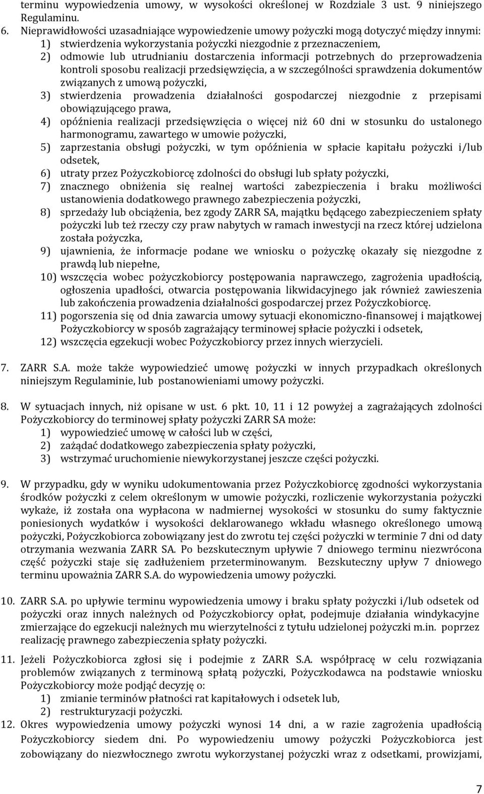 informacji potrzebnych do przeprowadzenia kontroli sposobu realizacji przedsięwzięcia, a w szczególności sprawdzenia dokumentów związanych z umową pożyczki, 3) stwierdzenia prowadzenia działalności