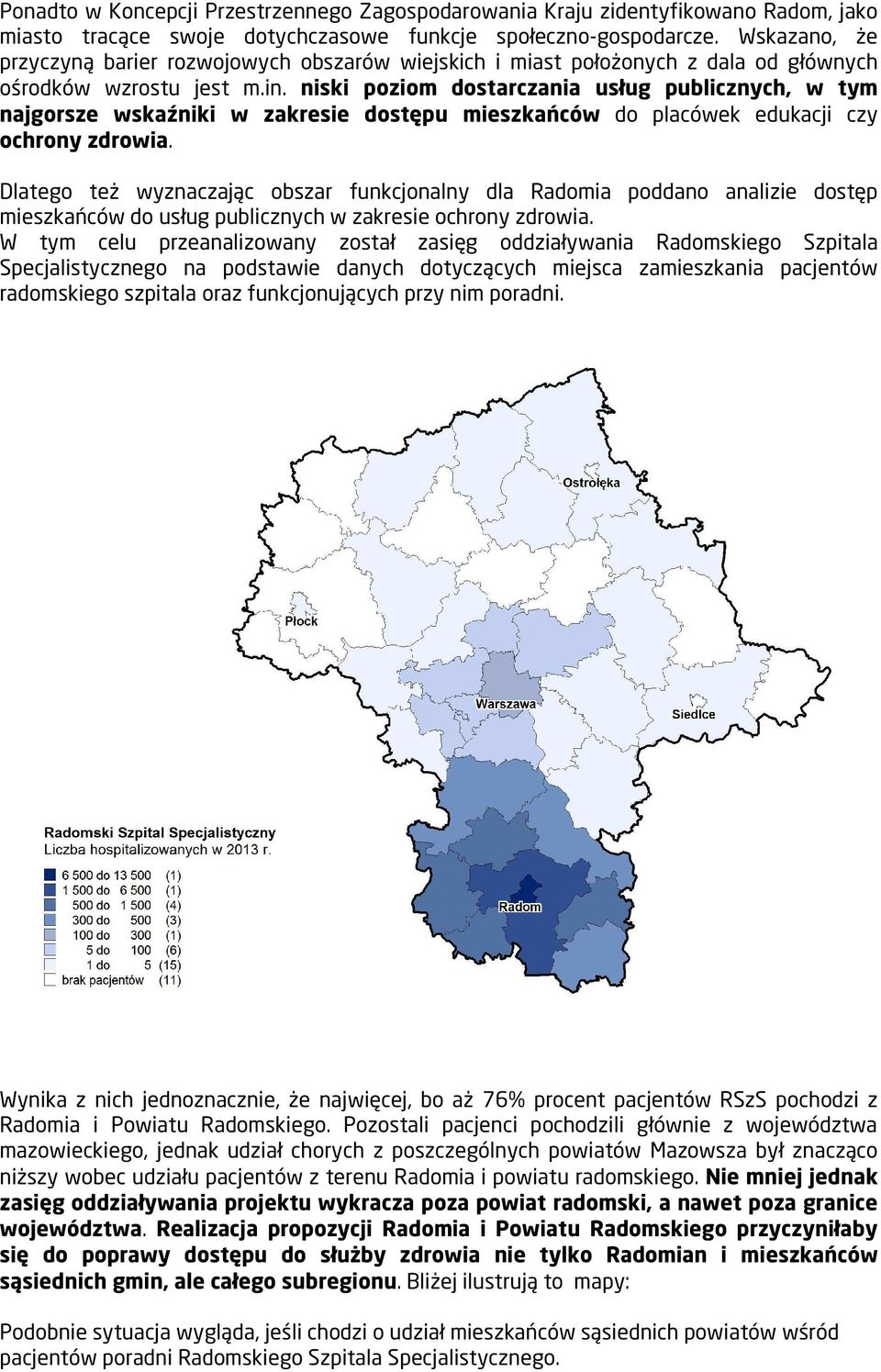 niski poziom dostarczania usług publicznych, w tym najgorsze wskaźniki w zakresie dostępu mieszkańców do placówek edukacji czy ochrony zdrowia.