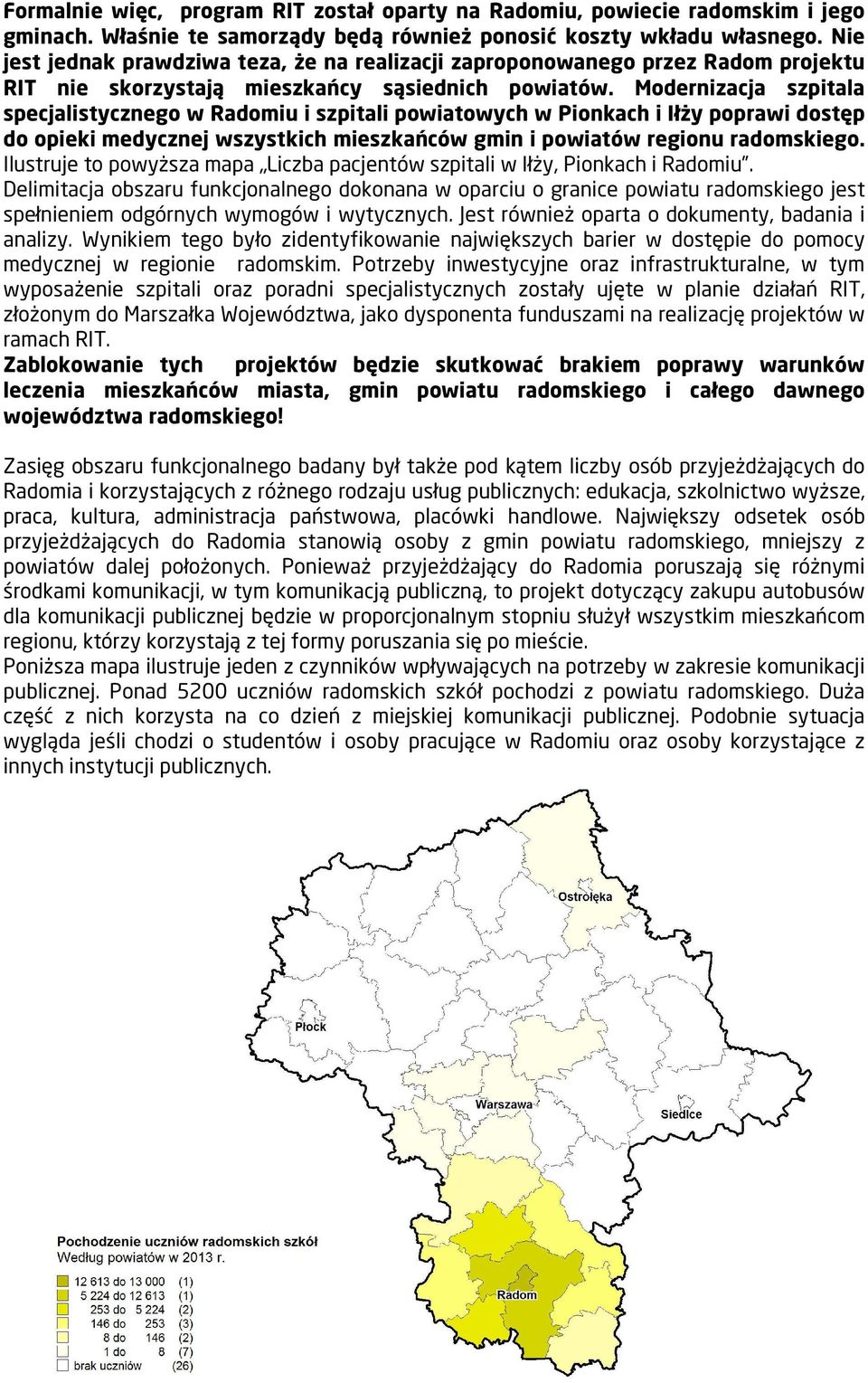 Modernizacja szpitala specjalistycznego w Radomiu i szpitali powiatowych w Pionkach i Iłży poprawi dostęp do opieki medycznej wszystkich mieszkańców gmin i powiatów regionu radomskiego.