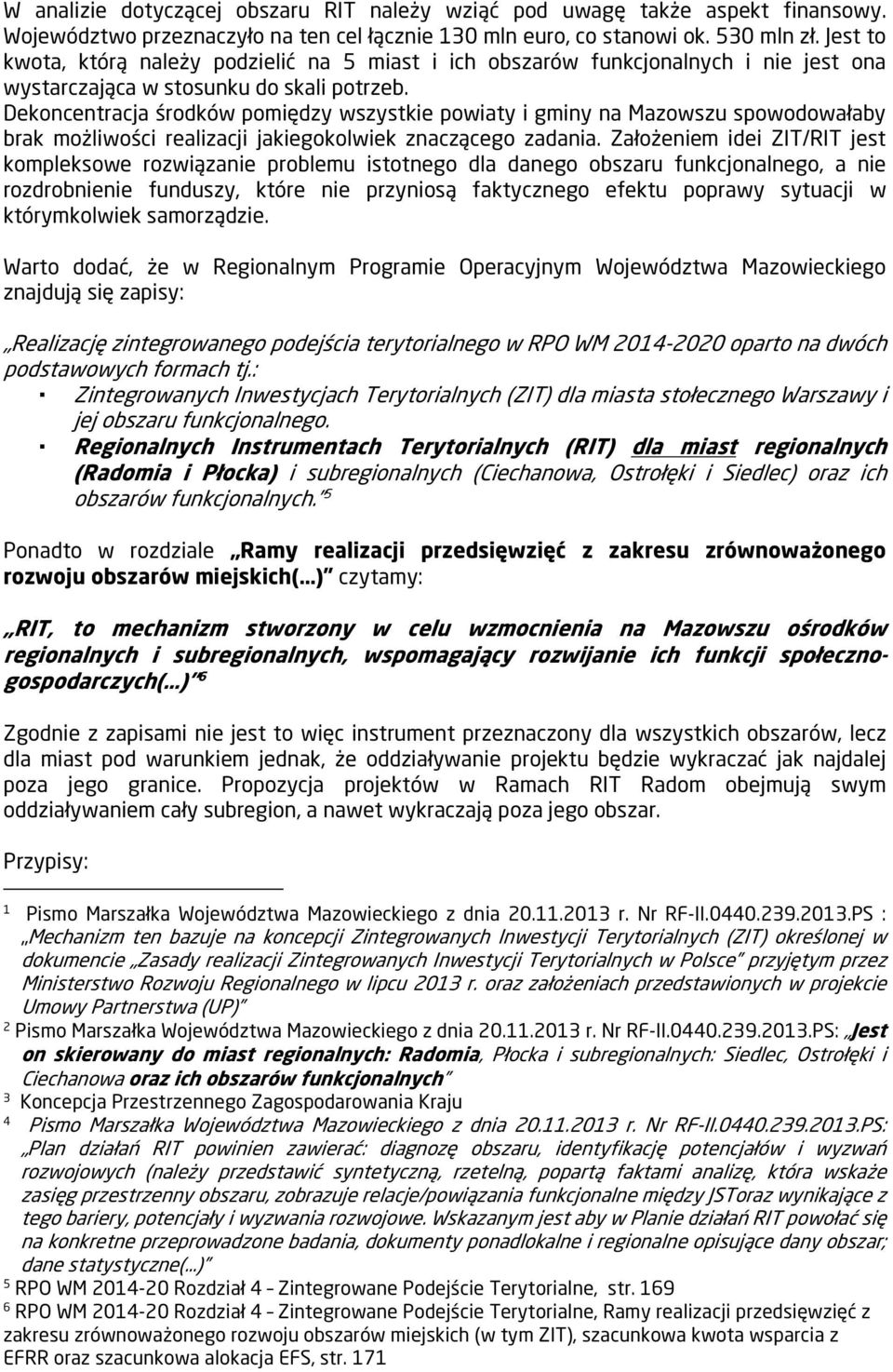 Dekoncentracja środków pomiędzy wszystkie powiaty i gminy na Mazowszu spowodowałaby brak możliwości realizacji jakiegokolwiek znaczącego zadania.