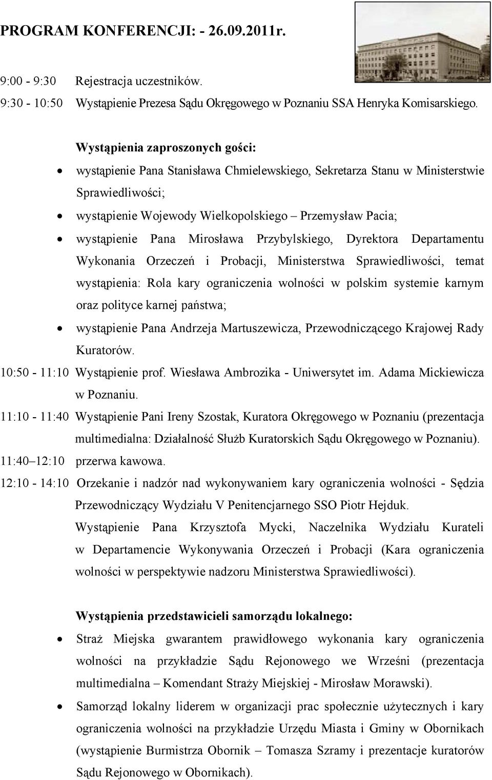 Mirosława Przybylskiego, Dyrektora Departamentu Wykonania Orzeczeń i Probacji, Ministerstwa Sprawiedliwości, temat wystąpienia: Rola kary ograniczenia wolności w polskim systemie karnym oraz polityce