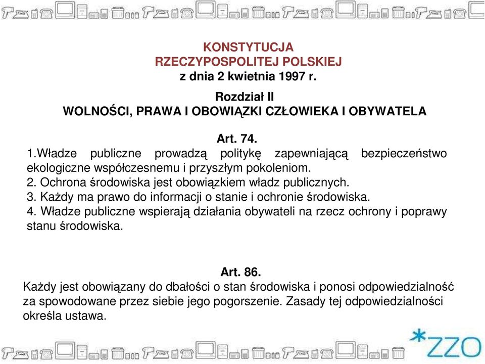 Władze publiczne prowadzą politykę zapewniającą bezpieczeństwo ekologiczne współczesnemu i przyszłym pokoleniom. 2.