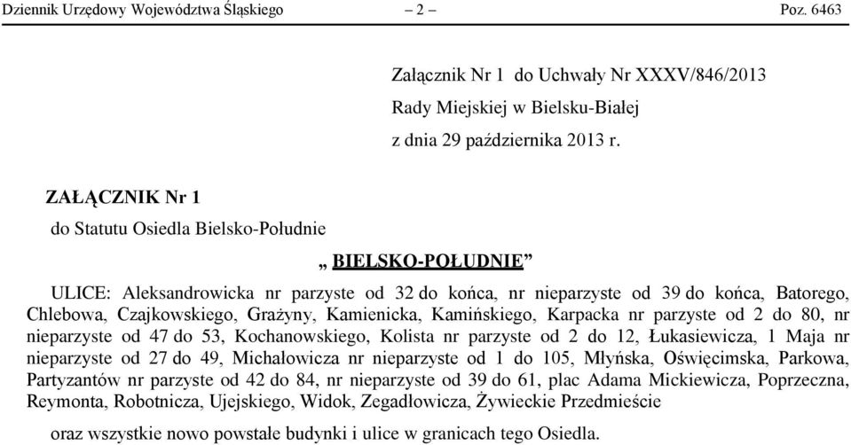 nr nieparzyste od 39 do końca, Batorego, Chlebowa, Czajkowskiego, Grażyny, Kamienicka, Kamińskiego, Karpacka nr parzyste od 2 do 80, nr nieparzyste od 47 do 53, Kochanowskiego, Kolista nr parzyste od