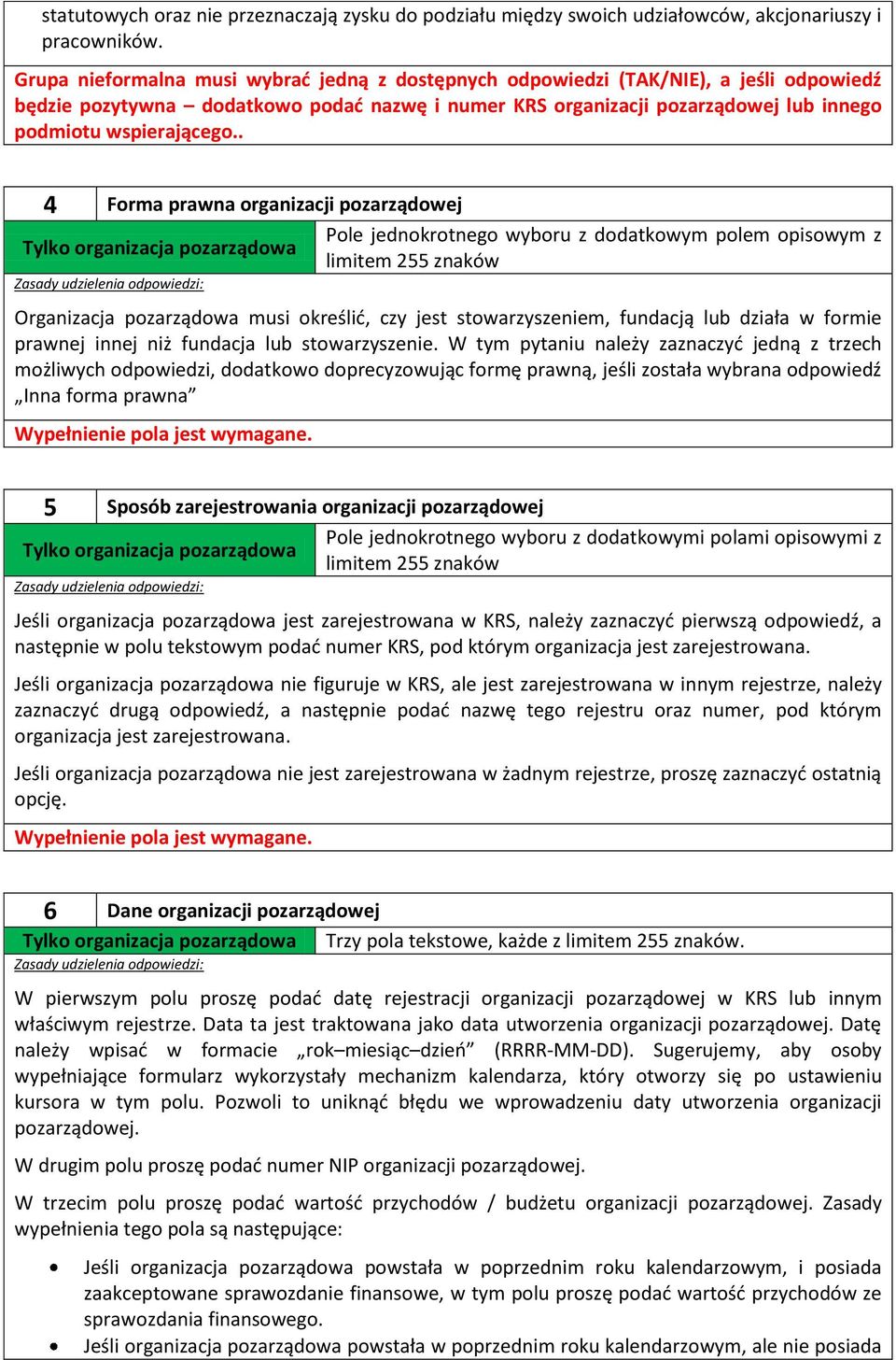 . 4 Forma prawna organizacji pozarządowej Pole jednokrotnego wyboru z dodatkowym polem opisowym z Tylko organizacja pozarządowa limitem 255 znaków Organizacja pozarządowa musi określić, czy jest