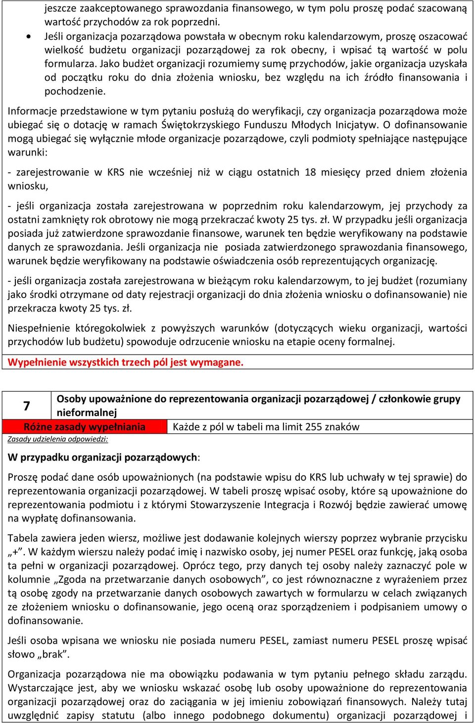 Jako budżet organizacji rozumiemy sumę przychodów, jakie organizacja uzyskała od początku roku do dnia złożenia wniosku, bez względu na ich źródło finansowania i pochodzenie.