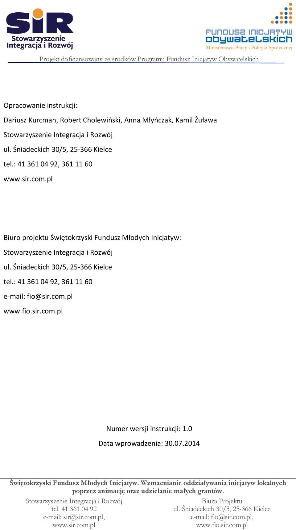Śniadeckich 30/5, 25-366 Kielce tel.: 41 361 04 92, 361 11 60 e-mail: fio@sir.com.pl www.fio.sir.com.pl Numer wersji instrukcji: 1.0 Data wprowadzenia: 30.07.