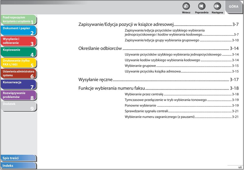 .. - Używanie kodów szybkiego wybierania kodowego... - Wybieranie grupowe... - Używanie przycisku książka adresowa... - Wysyłanie ręczne.