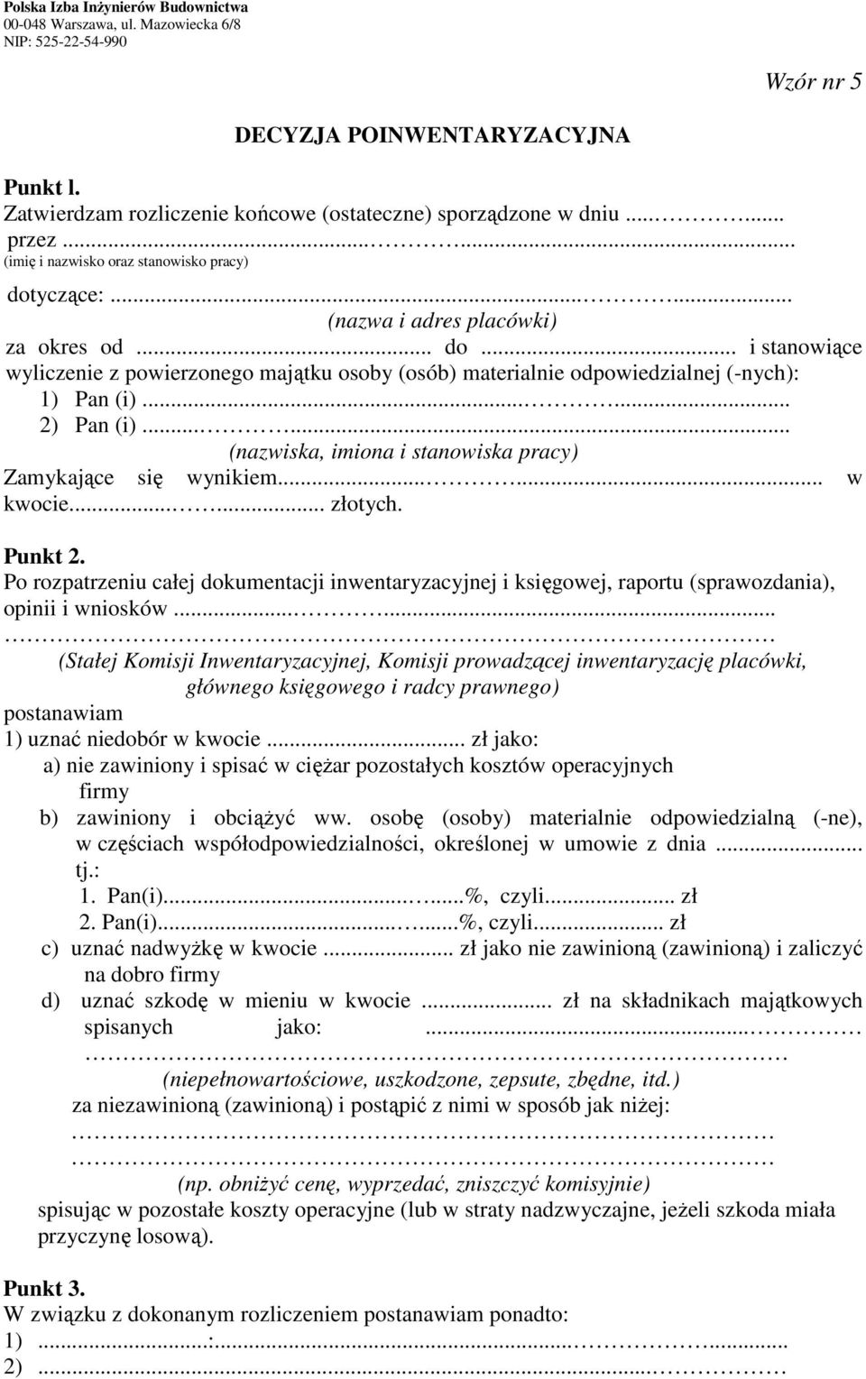 ..... (nazwiska, imiona i stanowiska pracy) Zamykające się wynikiem...... w kwocie...... złotych. Punkt 2.