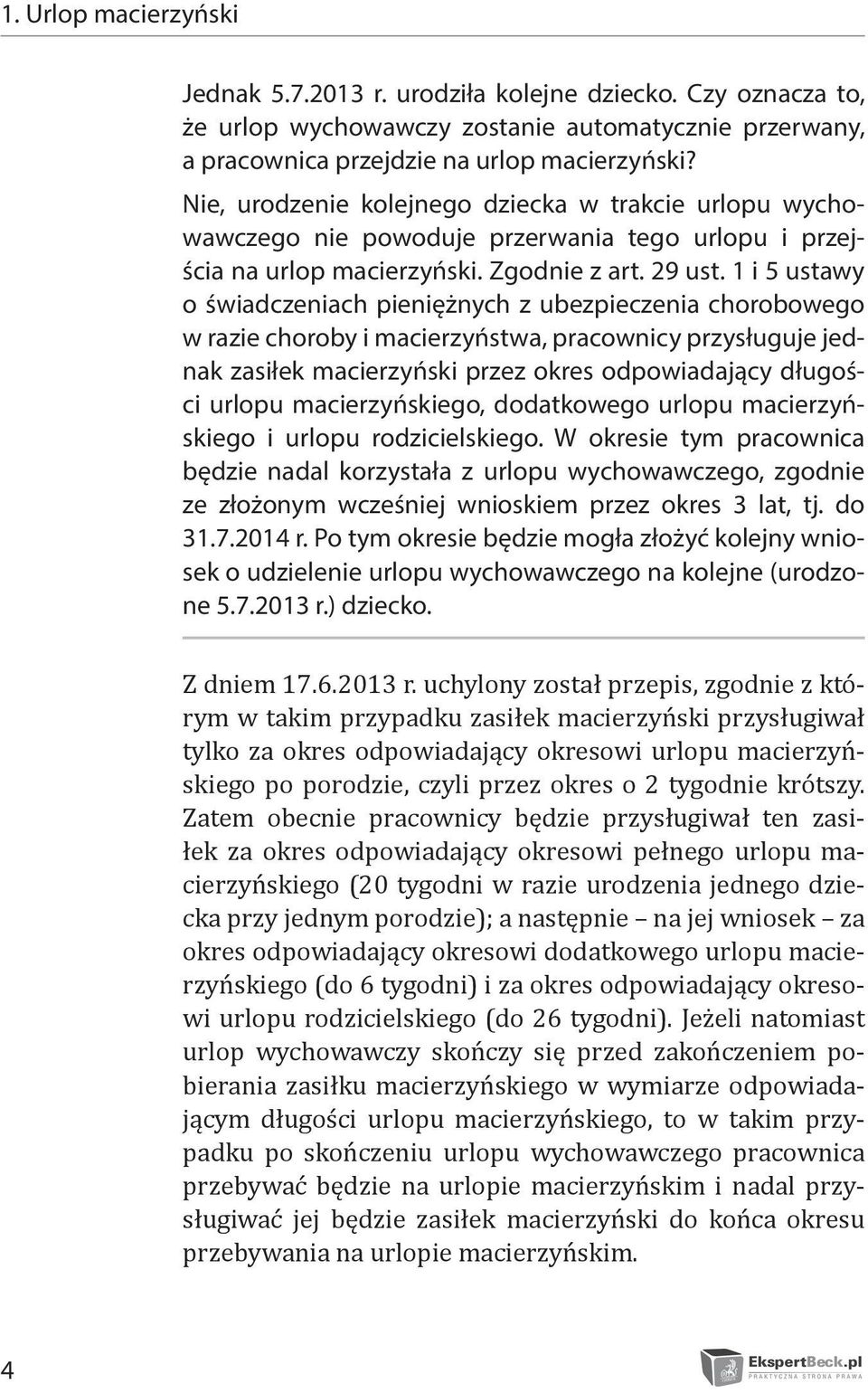 1 i 5 ustawy o świadczeniach pieniężnych z ubezpieczenia chorobowego w razie choroby i macierzyństwa, pracownicy przysługuje jednak zasiłek macierzyński przez okres odpowiadający długości urlopu