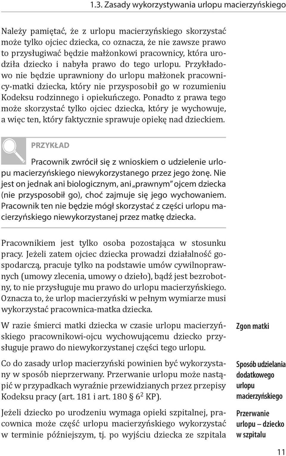 Przykładowo nie będzie uprawniony do urlopu małżonek pracownicy-matki dziecka, który nie przysposobił go w rozumieniu Kodeksu rodzinnego i opiekuńczego.