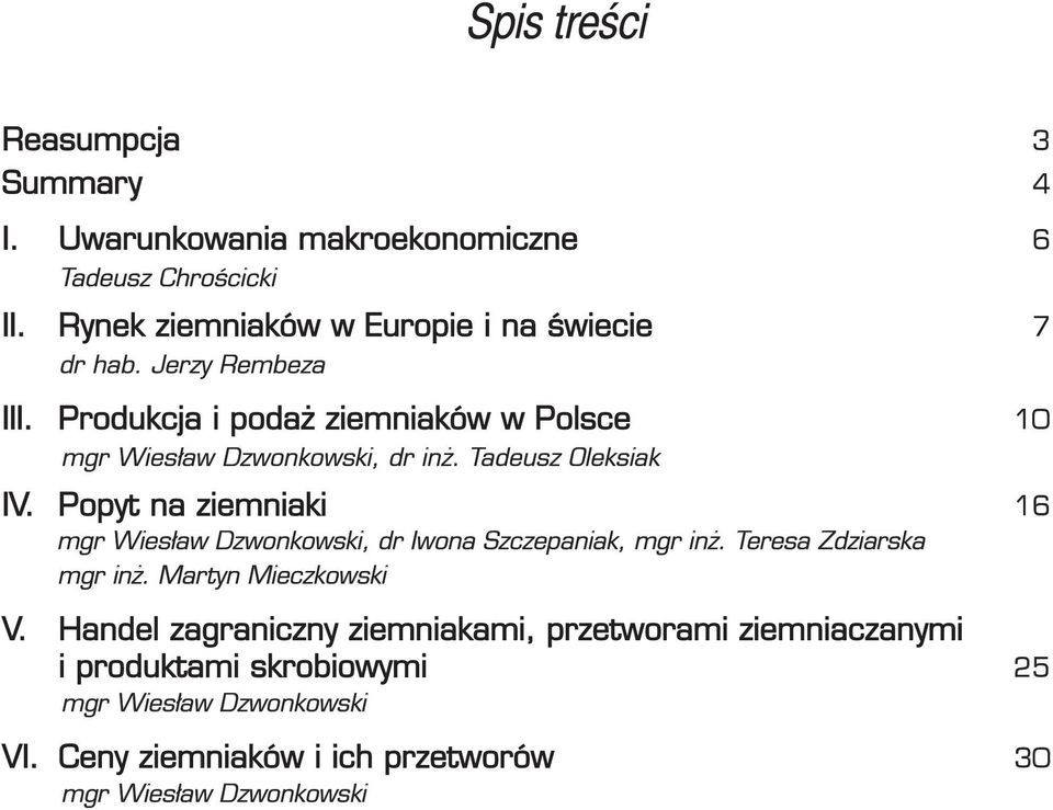 Produkcja i podaż ziemniaków w Polsce 10 mgr Wiesław Dzwonkowski, dr inż. Tadeusz Oleksiak IV.