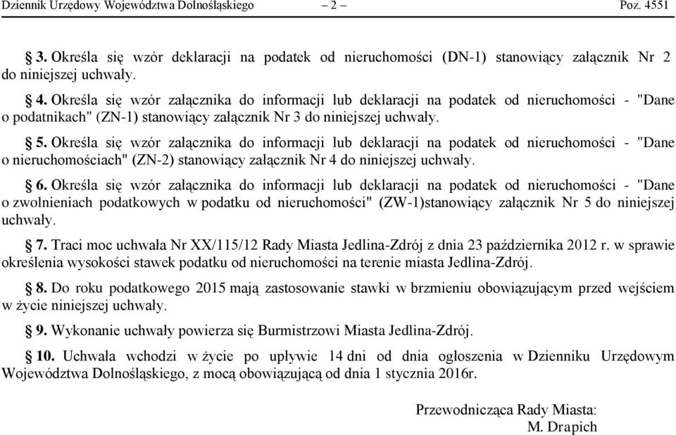 Określa się wzór załącznika do informacji lub deklaracji na podatek od nieruchomości - "Dane o podatnikach" (ZN-1) stanowiący załącznik Nr 3 do niniejszej uchwały. 5.