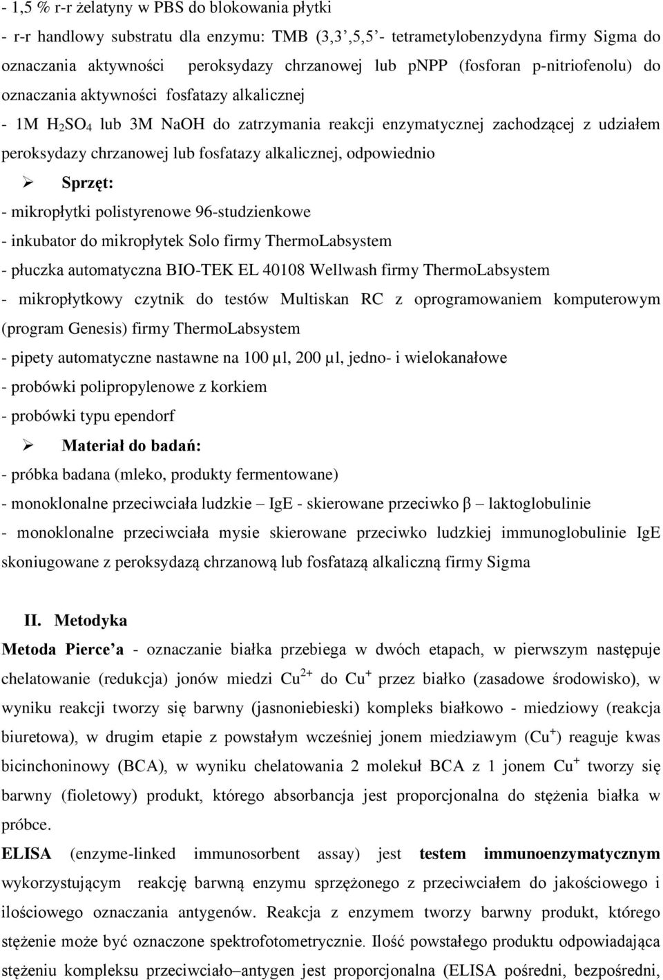 odpowiednio Sprzęt: - mikropłytki polistyrenowe 96-studzienkowe - inkubator do mikropłytek Solo firmy ThermoLabsystem - płuczka automatyczna BIO-TEK EL 40108 Wellwash firmy ThermoLabsystem -