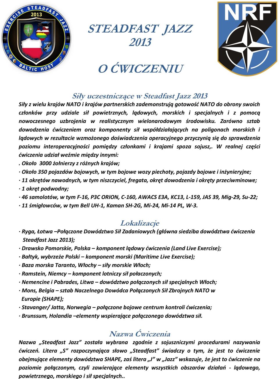 Zarówno sztab dowodzenia ćwiczeniem oraz komponenty sił współdziałających na poligonach morskich i lądowych w rezultacie wzmożonego doświadczenia operacyjnego przyczynią się do sprawdzenia poziomu