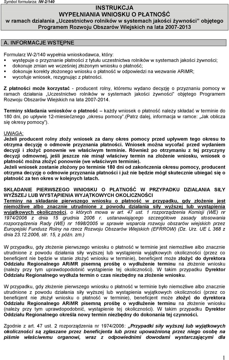 INFORMACJE WSTĘPNE Formularz W-2/140 wypełnia wnioskodawca, który: występuje o przyznanie płatności z tytułu uczestnictwa rolników w systemach jakości żywności; dokonuje zmian we wcześniej złożonym