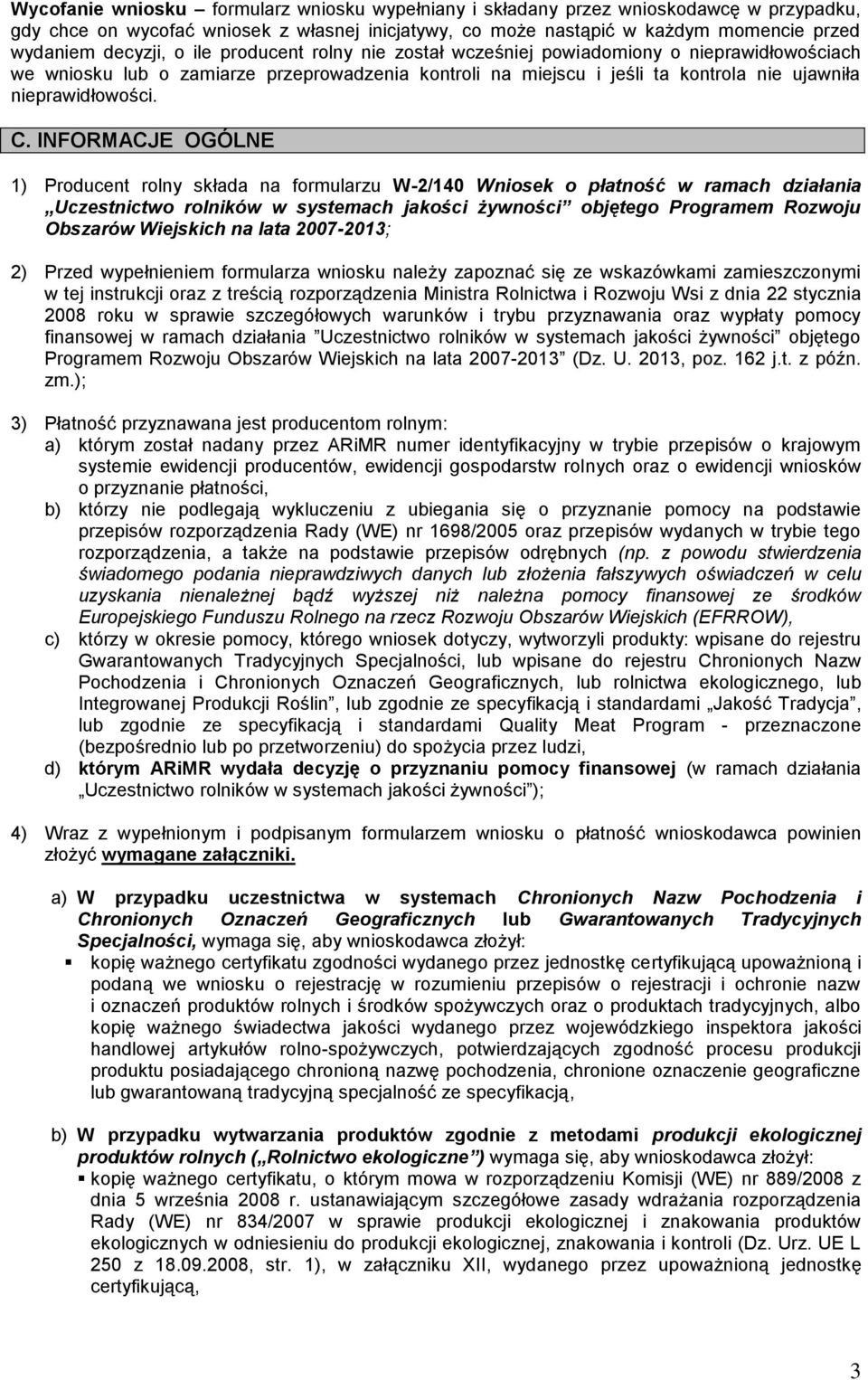 INFORMACJE OGÓLNE 1) Producent rolny składa na formularzu W-2/140 Wniosek o płatność w ramach działania Uczestnictwo rolników w systemach jakości żywności objętego Programem Rozwoju Obszarów