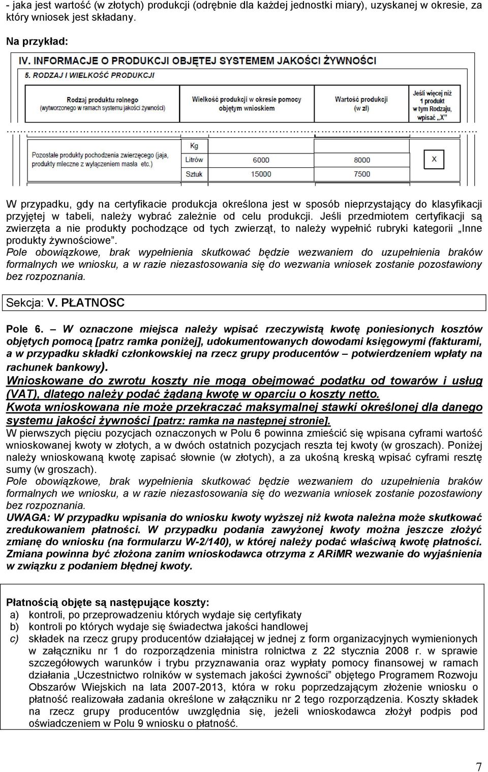 Jeśli przedmiotem certyfikacji są zwierzęta a nie produkty pochodzące od tych zwierząt, to należy wypełnić rubryki kategorii Inne produkty żywnościowe.