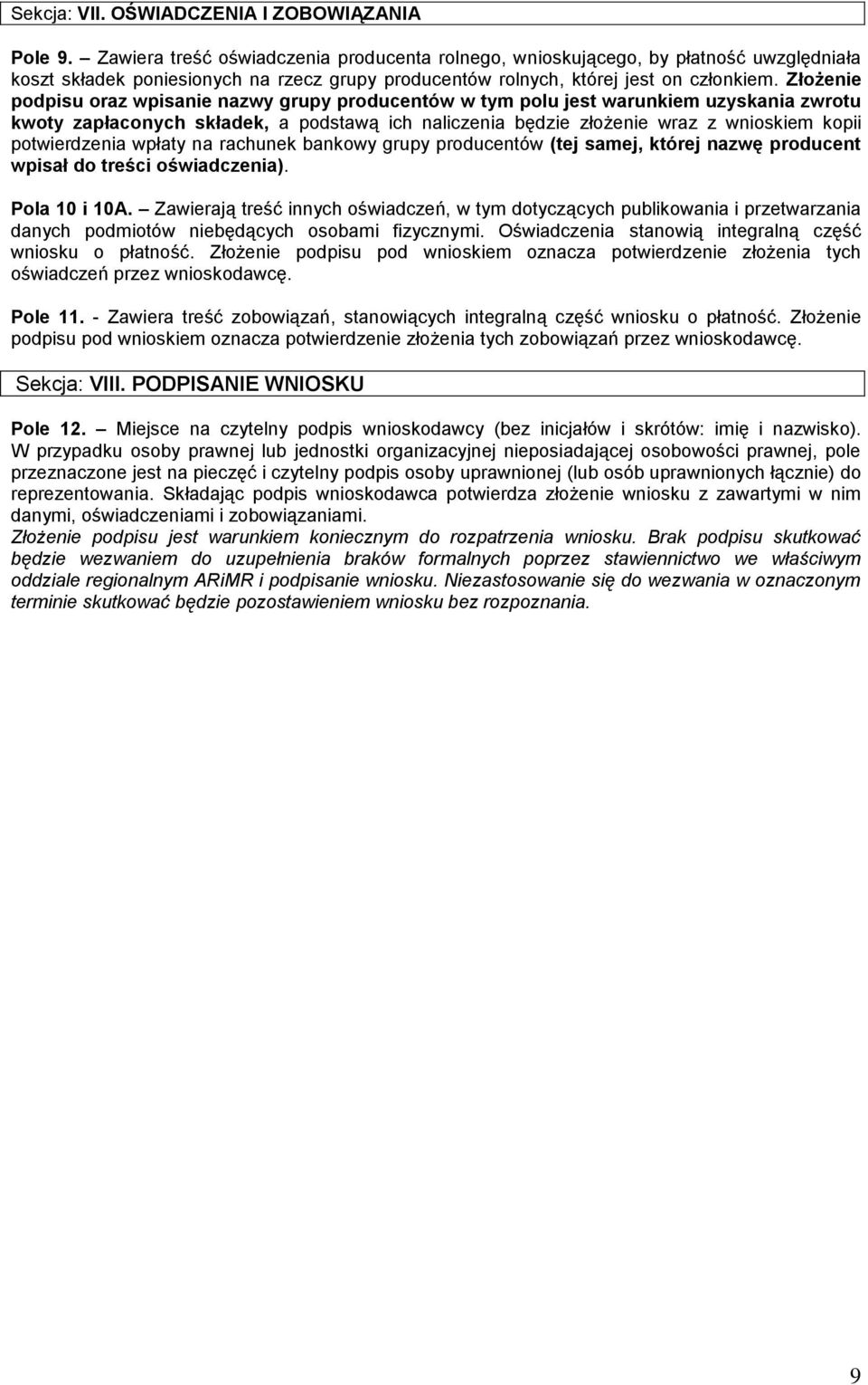 Złożenie podpisu oraz wpisanie nazwy grupy producentów w tym polu jest warunkiem uzyskania zwrotu kwoty zapłaconych składek, a podstawą ich naliczenia będzie złożenie wraz z wnioskiem kopii