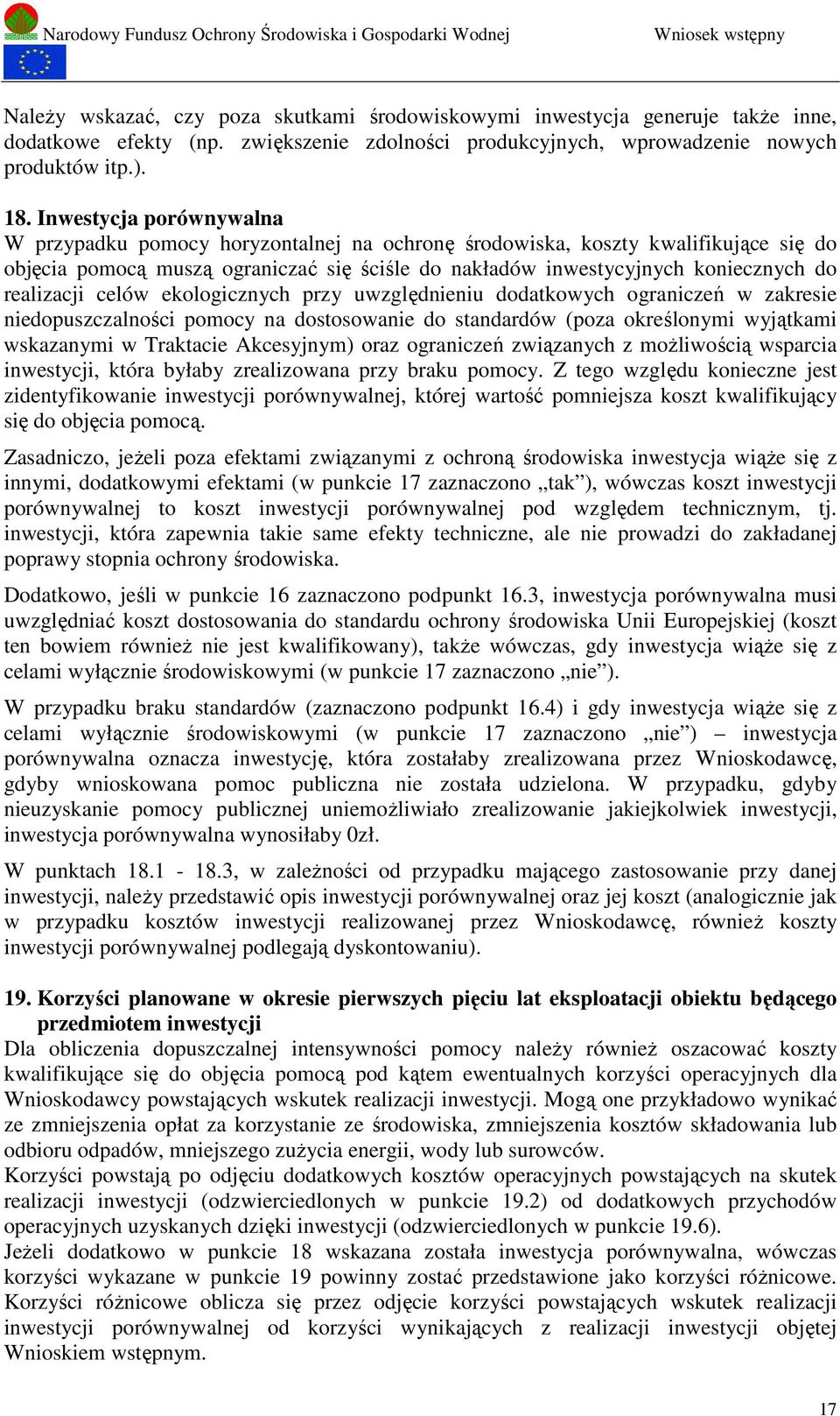 realizacji celów ekologicznych przy uwzględnieniu dodatkowych ograniczeń w zakresie niedopuszczalności pomocy na dostosowanie do standardów (poza określonymi wyjątkami wskazanymi w Traktacie