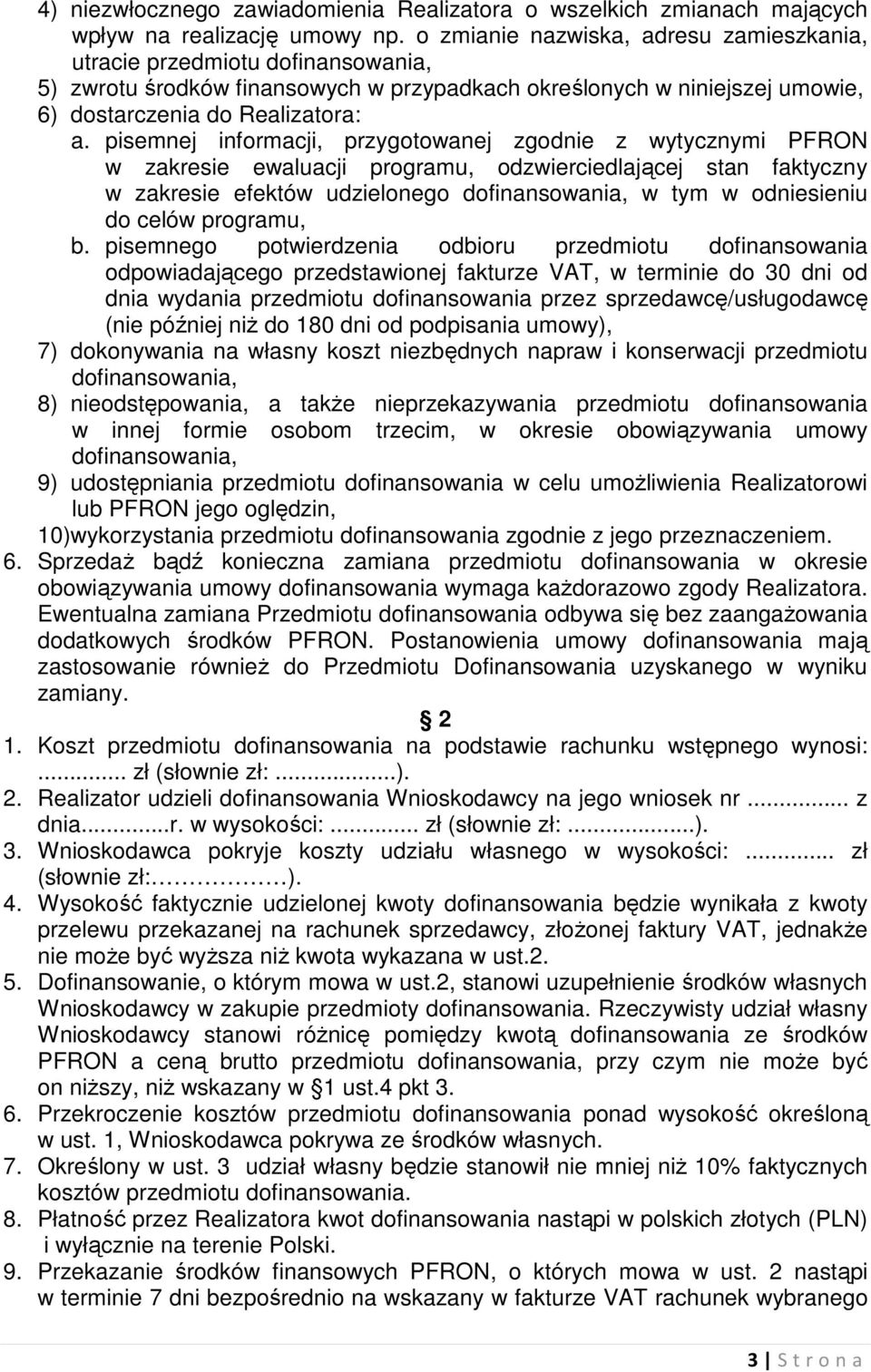 pisemnej informacji, przygotowanej zgodnie z wytycznymi PFRON w zakresie ewaluacji programu, odzwierciedlającej stan faktyczny w zakresie efektów udzielonego dofinansowania, w tym w odniesieniu do