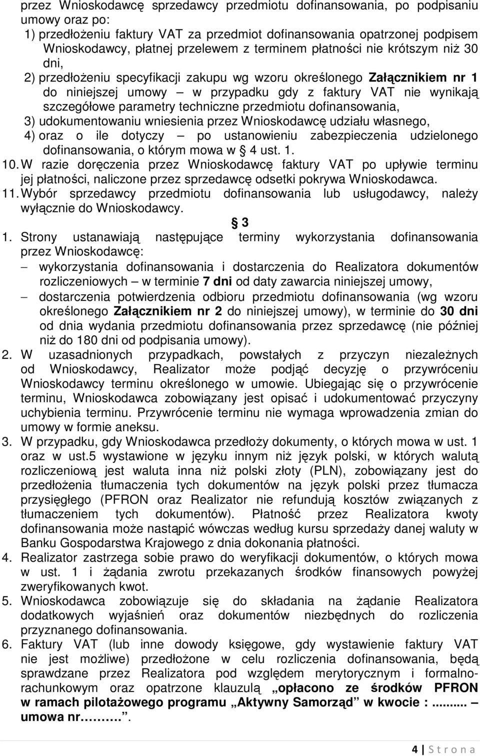 parametry techniczne przedmiotu dofinansowania, 3) udokumentowaniu wniesienia przez Wnioskodawcę udziału własnego, 4) oraz o ile dotyczy po ustanowieniu zabezpieczenia udzielonego dofinansowania, o