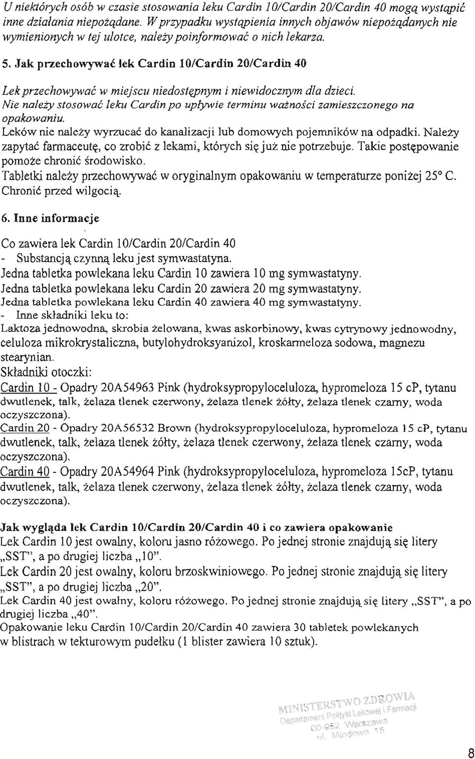 Jak przechowywac lek Cardin 10/Cardin 20/Cardin 40 Lek przechowywac w miejscu niedostepnym i niewidocznym dla dzieci.